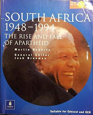 South Africa 1948-94: The Rise and Fall of Apartheid : Updated to Cover the ANC Governments of Mandela and Mbeki, 1994-2000 by Josh Brooman