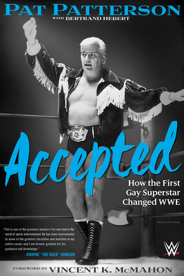 Accepted: How the First Gay Superstar Changed Wwe by Pat Patterson