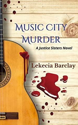 Music City Murder: A Justice Sisters Novel by Lekecia Barclay