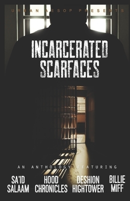 Incarcerated Scarfaces by Hood Chronicles, Deshion Hightower, Billie Miff