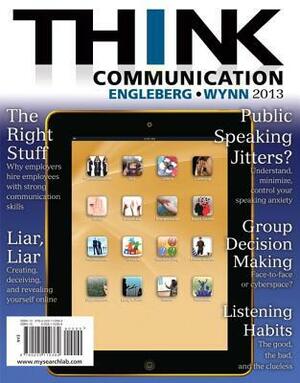 THINK Communication 2013 by Dianna R. Wynn, Isa N. Engleberg