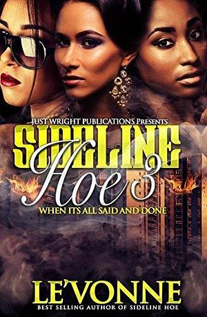 Sideline Hoe 3: When It's All Said and Done by Le'Vonne, Le'Vonne