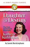 Daughter of Destiny: Commemorative Edition by Kathryn Kuhlman, Jamie Buckingham