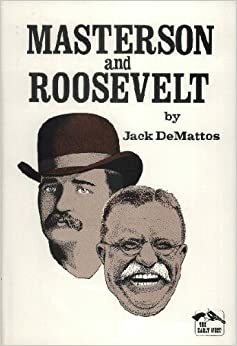 Masterson and Roosevelt by Jack Demattos