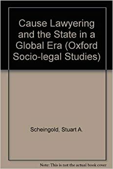 Cause Lawyering and the State in a Global Era. Oxford Socio-Legal Studies by Austin Sarat, Stuart A. Scheingold