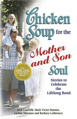 Chicken Soup for the Mother and Son Soul: Stories to Celebrate the Lifelong Bond by Leann Thieman, Jack Canfield, Mark Victor Hansen