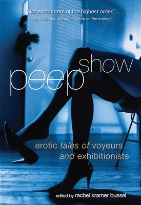Peep Show: Tales of Voyeurs and Exhibitionists by 
