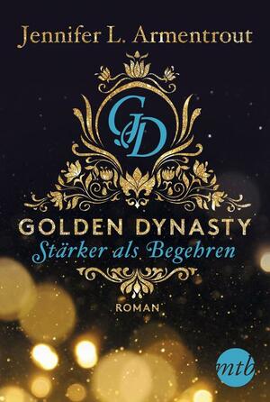 Golden Dynasty - Stärker als Begehren by Jennifer L. Armentrout