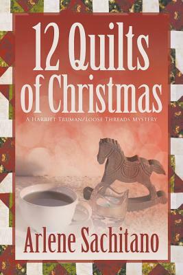 The 12 Quilts of Christmas by Arlene Sachitano