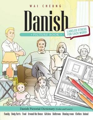 Danish Picture Book: Danish Pictorial Dictionary (Color and Learn) by Wai Cheung