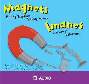 Magnets/Imanes: Pulling Together, Pushing Apart/Atraen y Rechazan by Natalie M. Rosinsky