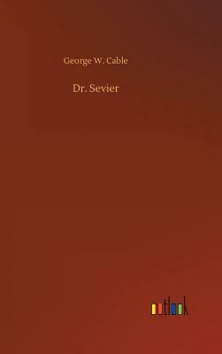 Dr. Sevier by George W. Cable