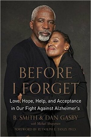 Before I Forget: Love, Hope, Help, and Acceptance in Our Fight Against Alzheimer's by Michael Shnayerson, Dan Gasby, B. Smith