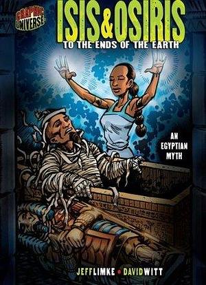 Isis & Osiris: To the Ends of the Earth An Egyptian Myth by Jeff Limke, Jeff Limke