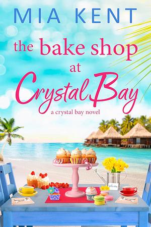 The Bake Shop at Crystal Bay by Mia Kent