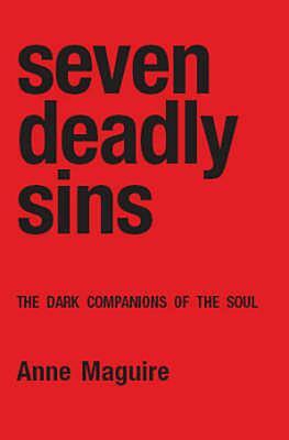 Seven Deadly Sins: The Dark Companions of the Soul by Anne Maguire