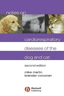 Notes on Cardiorespiratory Diseases of the Dog and Cat by Brendan Corcoran, Mike Martin
