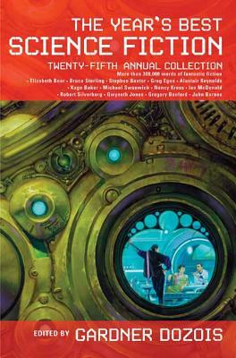 The Year's Best Science Fiction: Twenty-Fifth Annual Collection by Gardner Dozois