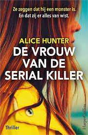 De vrouw van de serial killer by Alice Hunter