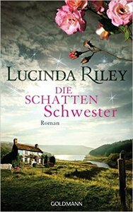 Die Schattenschwester by Lucinda Riley