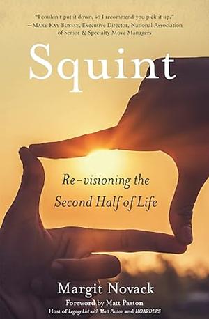 Squint: Re-visioning the Second Half of Life by Margit Novack