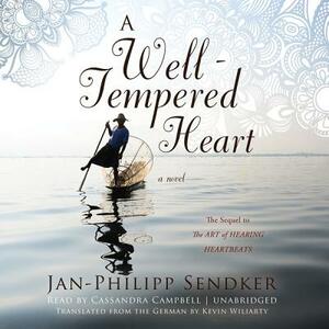 A Well-Tempered Heart by Jan-Philipp Sendker