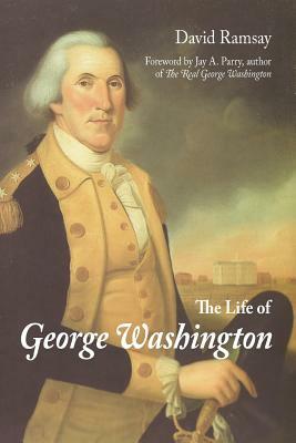 The Life of George Washington by David Ramsay