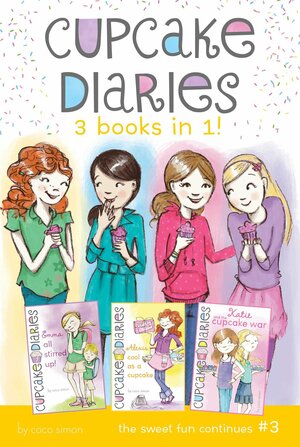 Cupcake Diaries 3 Books in 1! #3: Emma All Stirred Up!; Alexis Cool as a Cupcake; Katie and the Cupcake War by Elizabeth Doyle Carey, Coco Simon