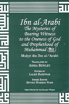 Ibn Arabi Mysteries of Bearing Witness: To the Oneness of God and Prophethood of Muhammad by Ibn, Muhyuddin Ibn Al-Arabi, Muhyiddin Ibn Al-Arabi