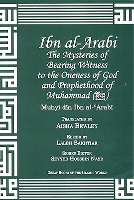 Ibn Arabi Mysteries of Bearing Witness: To the Oneness of God and Prophethood of Muhammad by Muhyiddin Ibn Al-Arabi, Muhyuddin Ibn Al-Arabi, Ibn