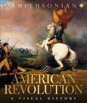 The American Revolution: A Visual History by DK