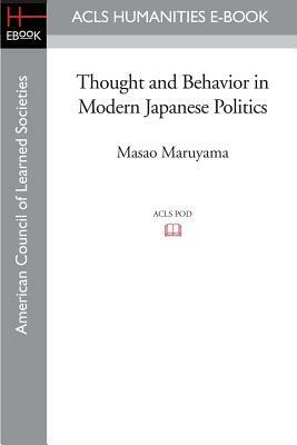 Thought and Behavior in Modern Japanese Politics by Masao Maruyama