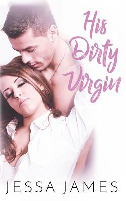 His Dirty Virgin by Jessa James