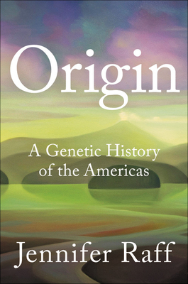 Origin: A Genetic History of the Americas by Jennifer Raff
