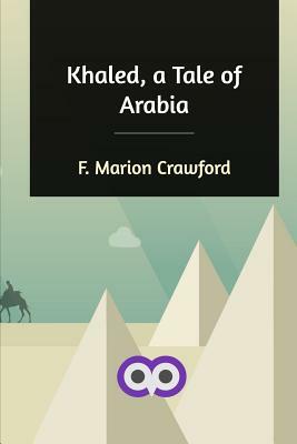 Khaled, a Tale of Arabia by F. Marion Crawford