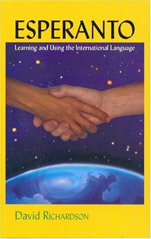 Esperanto: Learning and Using the International Language by David Richardson