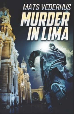 Murder In Lima by Mats Vederhus