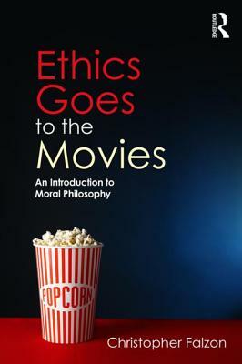 Ethics Goes to the Movies: An Introduction to Moral Philosophy by Christopher Falzon