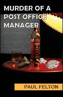 Murder of a Post Office Manager by Paul Felton