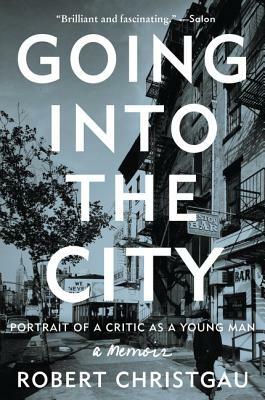 Going Into the City: Portrait of a Critic as a Young Man by Robert Christgau