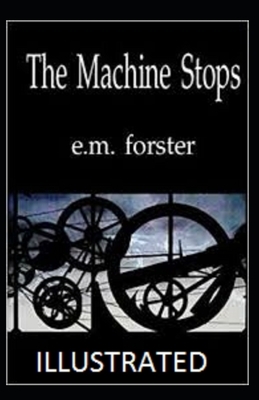 The Machine Stops Illustrated by E.M. Forster