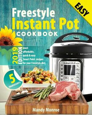 Freestyle Instant Pot Cookbook 2019: Most Affordable, Quick & Easy Freestyle Recipes for Fast & Healthy Weight Loss by Mandy Monroe