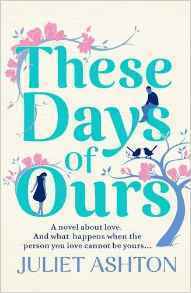 These Days of Ours by Juliet Ashton