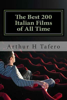 The Best 200 Italian Films of All Time: Rated Number One on Amazon.com by Arthur H. Tafero