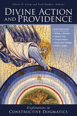 Divine Action and Providence: Explorations in Constructive Dogmatics by Oliver D. Crisp
