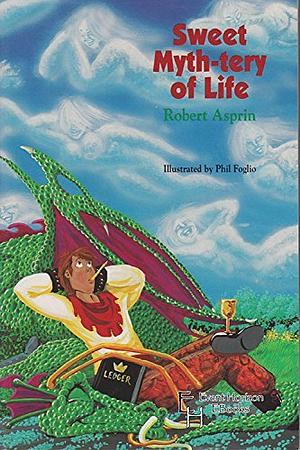 Sweet Myth-Tery of Life by Robert Lynn Asprin