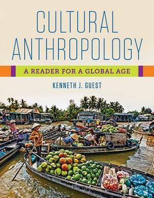 Cultural Anthropology: A Reader for a Global Age by Kenneth J. Guest