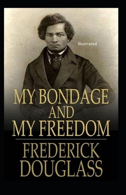 My Bondage and My Freedom Illustrated by Frederick Douglass