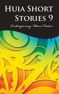 Huia Short Stories 9: Comtemporary Māori Fiction by Huia Publishers