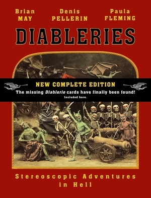 Diableries: The Complete Edition: Stereoscopic Adventures in Hell by Denis Pellerin, Brian May, Paula Fleming